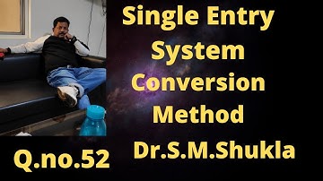 Single Entry System conversion method Q.no.52 Dr.S.M.Shukla ||Rajusengupta classes||