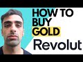 Revolut How To Buy Gold Complete Guide
