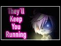 They’ll Keep You Running\\Collab With Gacha Lemon\\Song By CK9C