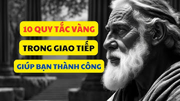 10 quy tắc vàng trong giao tiếp giúp bạn thành công trong cuộc sống! - Đạo Lý Cuộc Sống