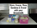 How to properly Store, Freeze, Thaw, Combine & Travel with your Breastmilk