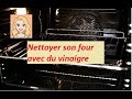 Nettoyer son four TRES FACILEMENT avec du vinaigre