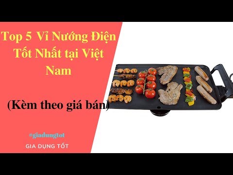 Top 5 Vỉ Nướng Điện Tốt Nhất Tại Việt Nam 2018.
