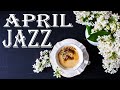 April JAZZ - Sunny Coffee Jazz & Bossa Nova Music For Work, Relax, Spring Mood