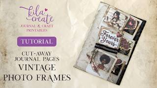 Vintage Photo Frame Cut-away Journal Pages Tutorial | KILA Create Printables