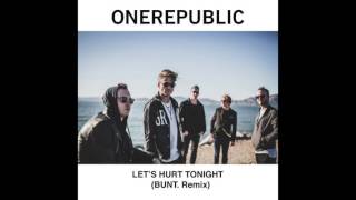 OneRepublic - Let's Hurt Tonight (BUNT. Remix) (NEW SONG 2017)