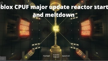 roblox CPUF major update reactor startup and meltdown
