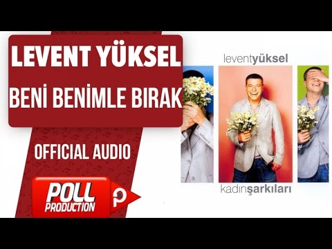 Levent Yüksel - Beni Benimle Bırak - ( Official Audio )