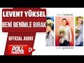 Levent Yüksel Beni Benimle Bırak Official Audio 