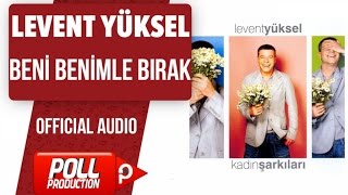 Levent Yüksel - Beni Benimle Bırak - ( Official Audio )