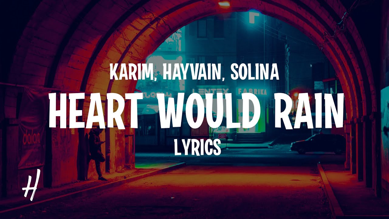 Watch Karim, Hayvain, Solina - Heart Would Rain (Lyrics) on YouTube Watch Karim, Hayvain, Solina - Heart Would Rain (Lyrics) on YouTube