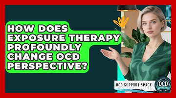 How Does Exposure Therapy Profoundly Change OCD Perspective? - OCD Support Space