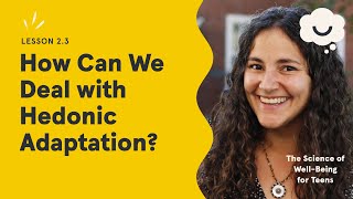 Dr. Laurie Santos: How Can We Deal with Hedonic Adaptation? The Science of Well-Being for Teens