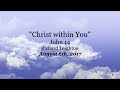 "Christ within You" John 14 - 8-6-2017