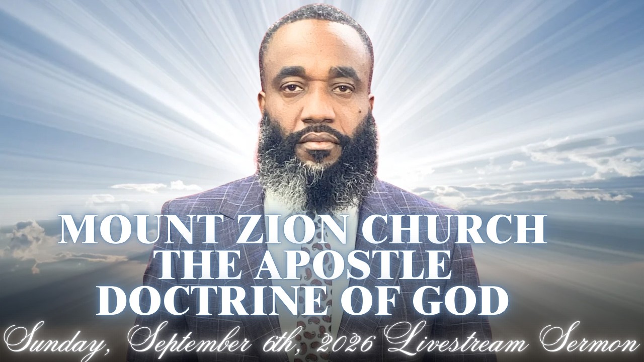 MOUNT ZION CHURCH THE APOSTLE DOCTRINE OF GOD LIVESTREAM SERMON (SUNDAY, SEPTEMBER 6TH, 2026).
