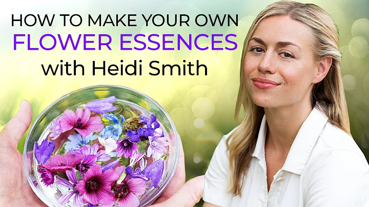 How to Make Your Own Flower Essences | Heidi Smith