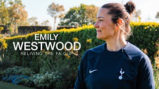 RELIVING FA CUP EXPERIENCES // EMILY WESTWOOD // TOTTENHAM HOTSPUR