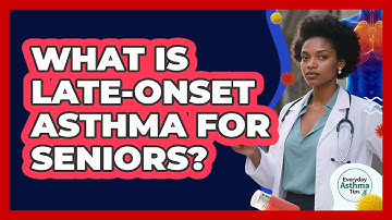 What Is Late-onset Asthma For Seniors? - Everyday Asthma Tips