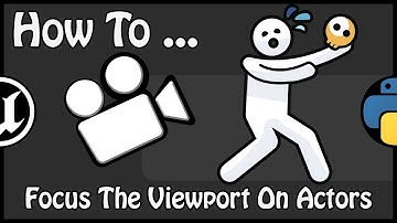 UE 4.22 - How To Focus The Viewport On Actors With Python