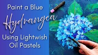 Paint a Blue Hydrangea: My Demo Using Lightwish Oil Pastels