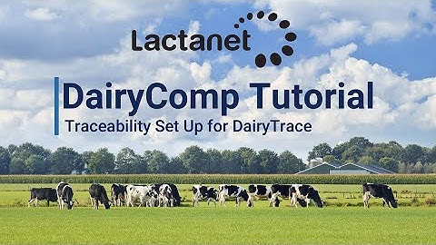 DairyComp Tutorial: Traceability Set Up for DairyTrace