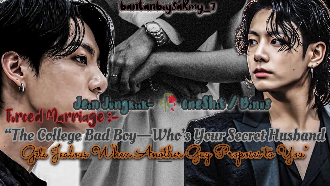 JJk🥀Bonus||  College Badboy who's your secret husband gets jealous when guy proposed her 