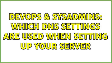 DevOps & SysAdmins: Which DNS settings are used when setting up your server (2 Solutions!!)