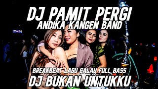 DJ PAMIT PERGI X BUKAN UNTUKKU - BREAKBEAT LAGU GALAU FULL BASS TERBARU 2022 Feat. @JusmanDesign