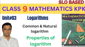 Properties of Logarithm | Common and Natural Logarithm | Class 9 Maths Unit 3 Logarithm kpk