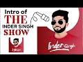 Intro  welcome to the inder singh show  inder singh