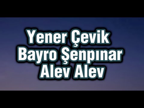 Yener Çevik & Bayro Şenpınar - Alev Alev ( Lyrics )