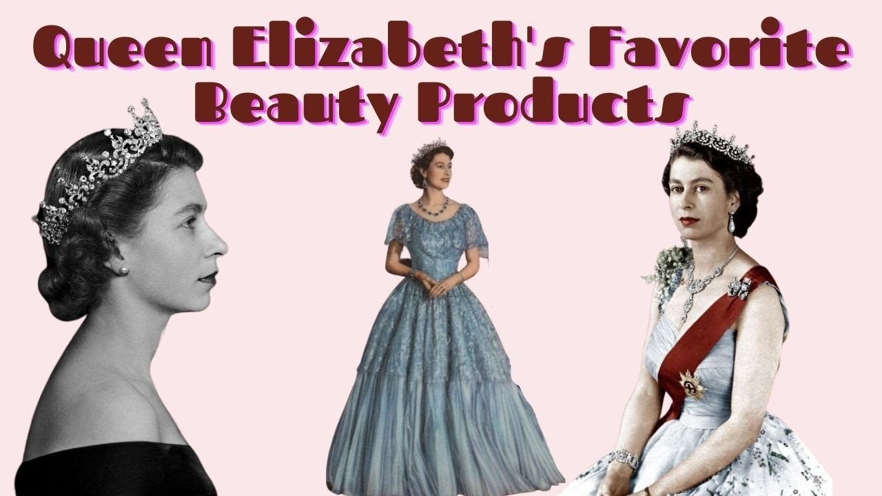 Queen Elizabeth's Favorite Beauty Products YouTube