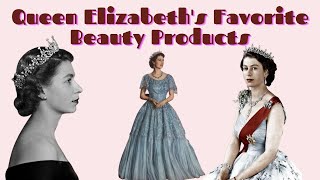 Queen Elizabeth's Favorite Beauty Products