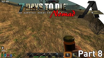 7 Days to Die Alpha 12.4 - Nomad Series - Part  8 - "Nomad Life"