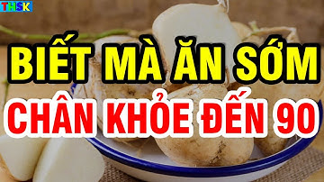 Người Cao Tuổi Ăn Ngay 6 Loại Củ Đại Bổ, Tốt Cho Xương Khớp, Ngừa Teo Cơ, Chân Khỏe Đến 90