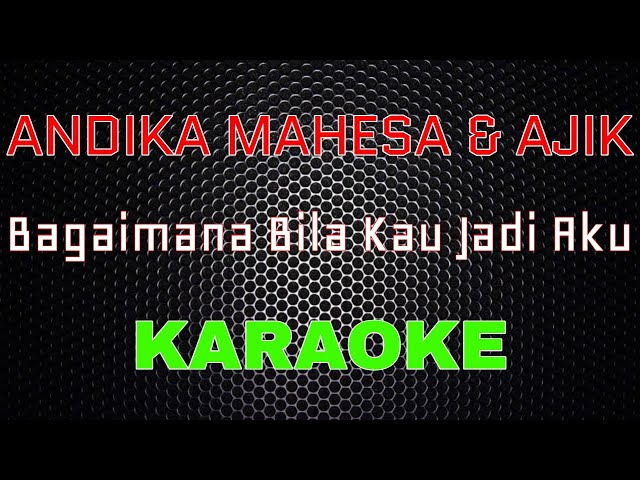 Andika Mahesa & Ajik - Bagaimana Bila Kau Jadi Aku[Karaoke] | LMusical class=