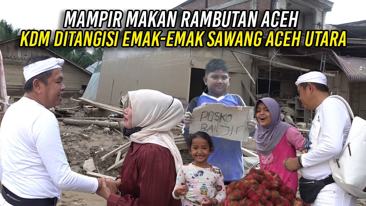 MAMPIR MAKAN RAMBUTAN ACEH | KDM DITANGISI EMAK-EMAK SAWANG ACEH UTARA