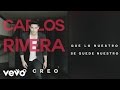 Carlos Rivera - Que Lo Nuestro Se Quede Nuestro