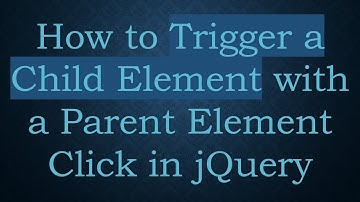 How to Trigger a Child Element with a Parent Element Click in jQuery
