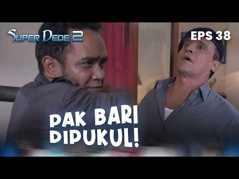 Pak Barri gets hit | SUPER DEDE 2 | EPS 38 | PART 4