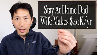 Stay at Home Dad, Wife Makes $40K/Year