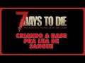 7Days to die #6 Criando a bsae para lua de sangue