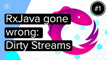 RxJava Gone Wrong: Dirty Streams