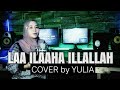 LAA ILAAHA ILLALLAH | COVER by YULIA
