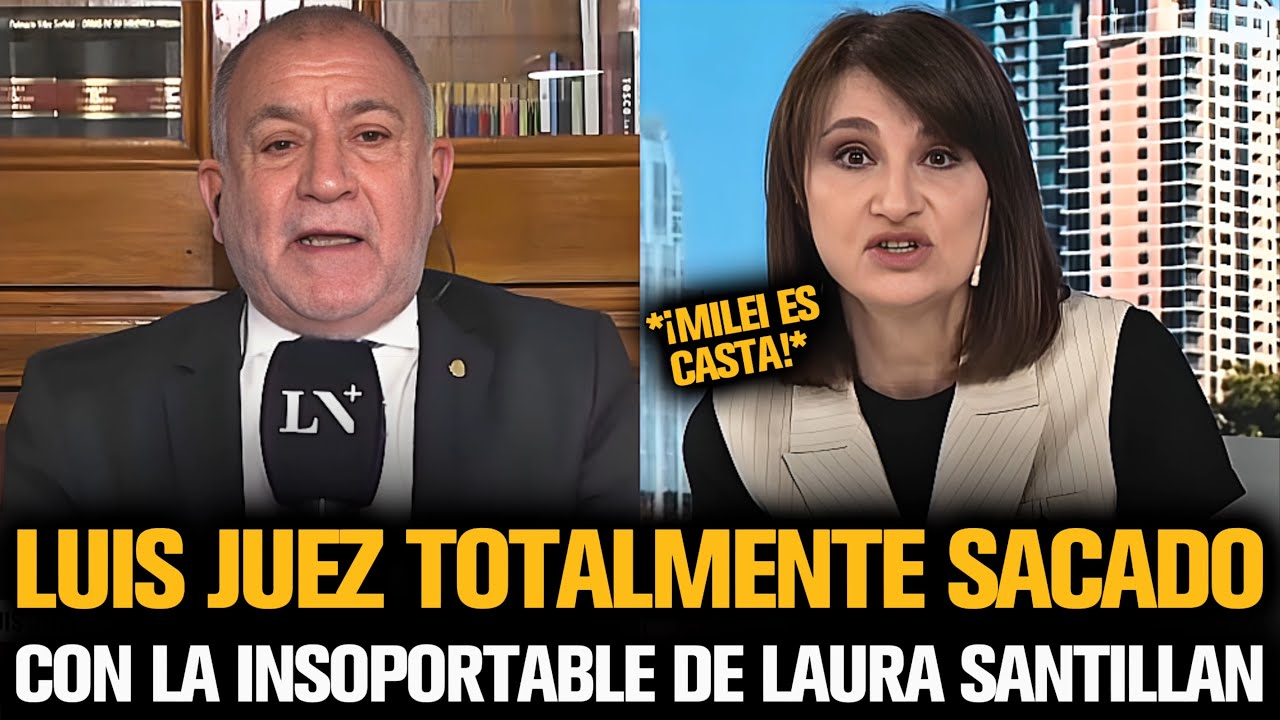 LUIS JUEZ DESTROZÓ A LAURA SANTILLÁN POR DECIRLE CASTA EN LA CARA A MILEI