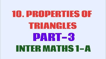 PROPERTIES OF TRIANGLES/PART-3/INTER MATHS 1-A