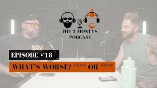 What's worse, **** or **** ? - Episode 18