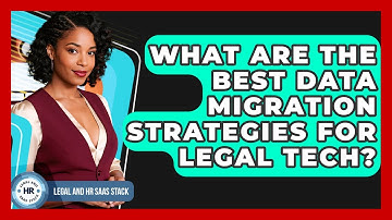 What Are The Best Data Migration Strategies For Legal Tech? - Legal And HR SaaS Stack