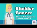 Bladder Cancer  - Who&#39;s At Risk, Symptoms, Treatment and More