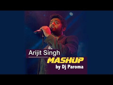 arijit-singh-mashup---best-of-bollywood-|-dj-paroma